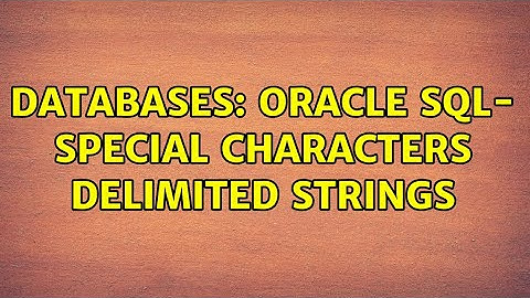 Databases: Oracle SQL- special characters delimited strings
