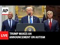 Ref:esKFMCb_hYU Live: trump makes an announcement on autism
