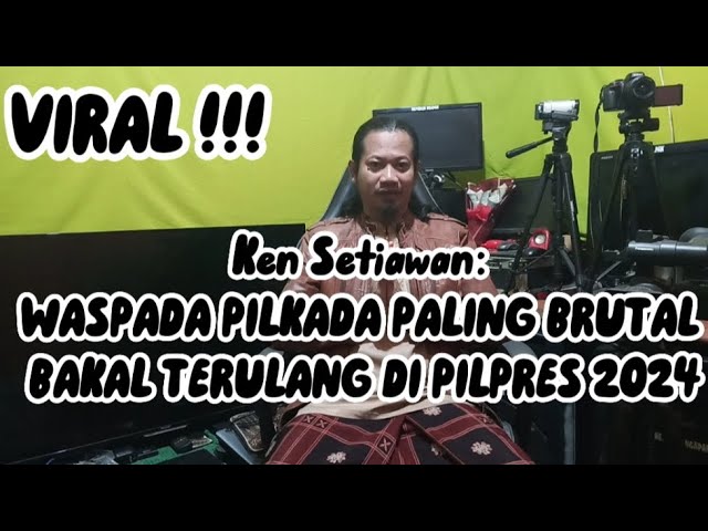 KEN SETIAWAN: WASPADA PILKADA PALING BRUTAL DI INDONESIA BAKAL TERULANG DI PILPRES 2024 class=