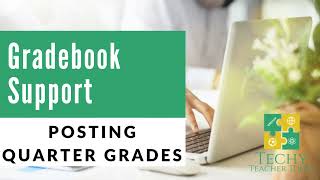 Posting  Quarter  Grades Gradebook Support