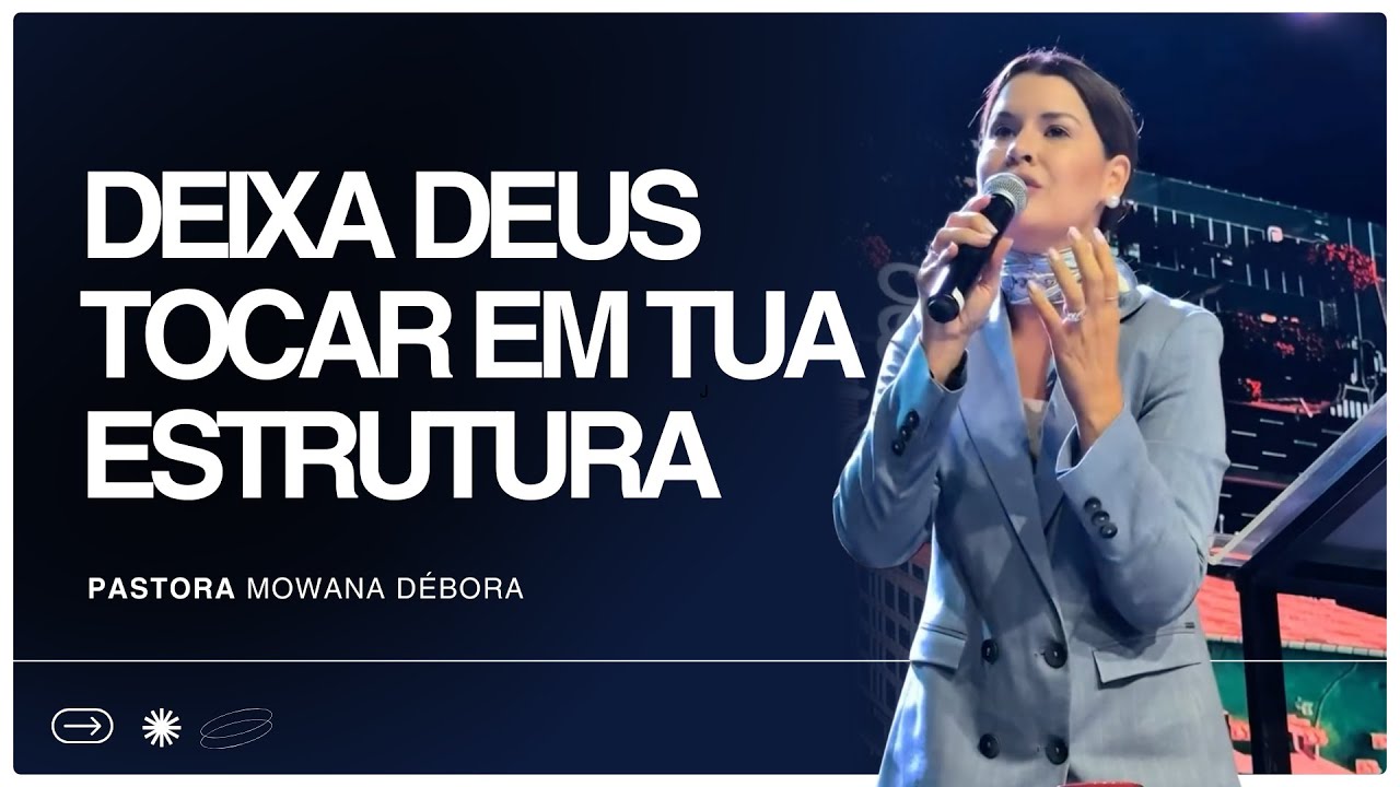 Deixa Deus tocar em tua estrutura | Pra Mowana Débora