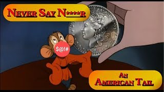 Video thumbnail of "Never Say N****r - An American Tail"