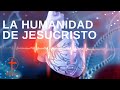 La Humanidad de Jesucristo