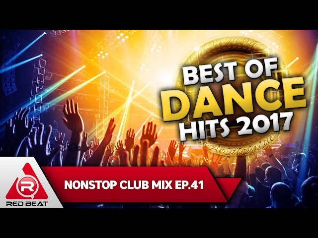REDBEAT NONSTOP CLUB MIX | EP. 41| Best of Dance Hits 2017 class=