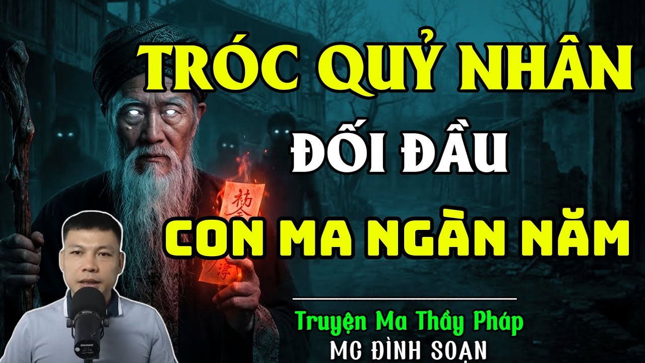 TRUYỆN MA THẦY PHÁP :TRÓC QUỶ NHÂN Đối Đầu Con Ma Ngàn Năm| CHUYỆN MA ĐÌNH SOẠN 2025