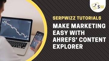 Make Marketing Easy With Ahrefs