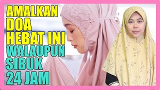 Jadikan DOA HEBAT Ini Sebagai Amalan Walaupun Kita Sibuk 24 Jam - Ustazah Norhafizah Musa