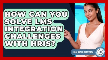 How Can You Solve LMS Integration Challenges With HRIS? - Legal And HR SaaS Stack