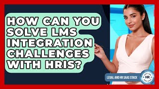 How Can You Solve LMS Integration Challenges With HRIS? - Legal And HR SaaS Stack