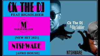 Ck The Dj - Ntshware Ft Bigsoldire - (New Hit 2021)