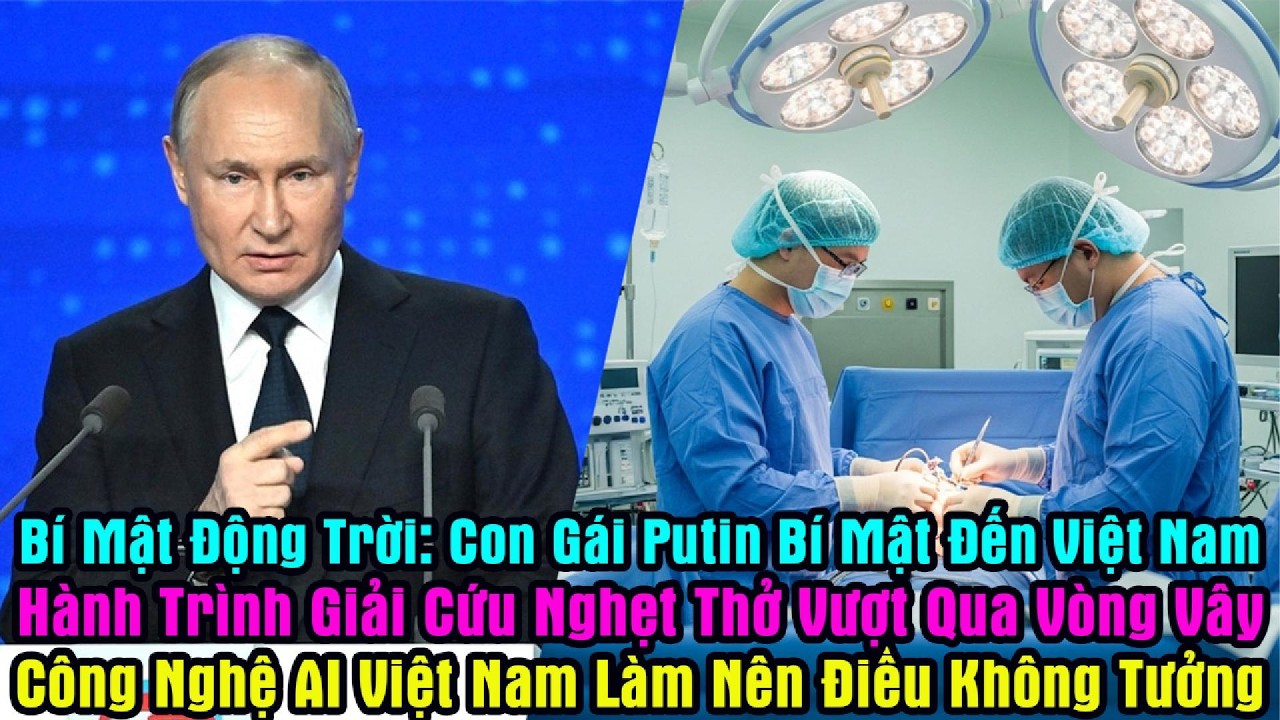 Từng Từ Chối Con Rể Người Việt , Nay Tổng Thống Putin Phải Quỳ Gối Cầu Xin VN Cứu Sống Con Gái Ông