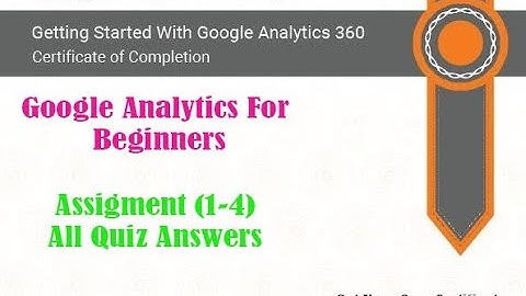 Google Analytics for Beginners, Unit (1-4) All Assigment  Answers.