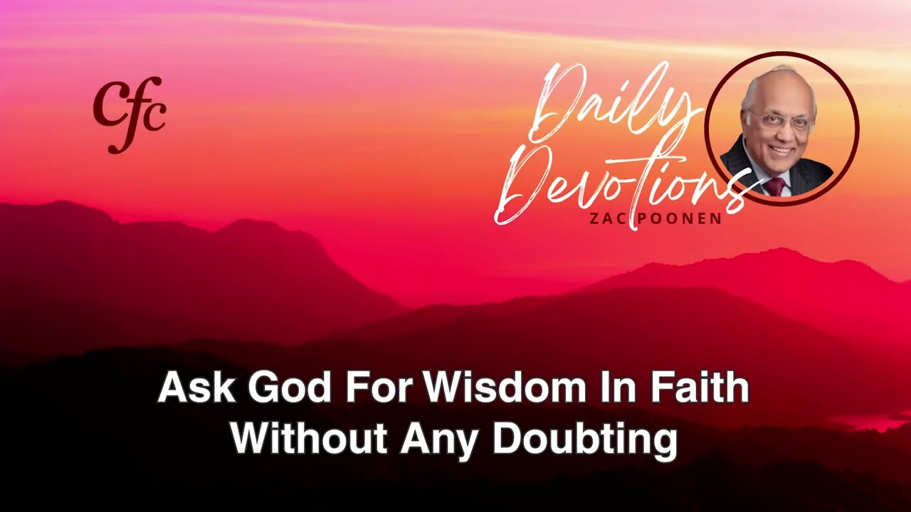April 10 | Daily Devotion | Ask God For Wisdom In Faith Without Any Doubting | Zac Poonen