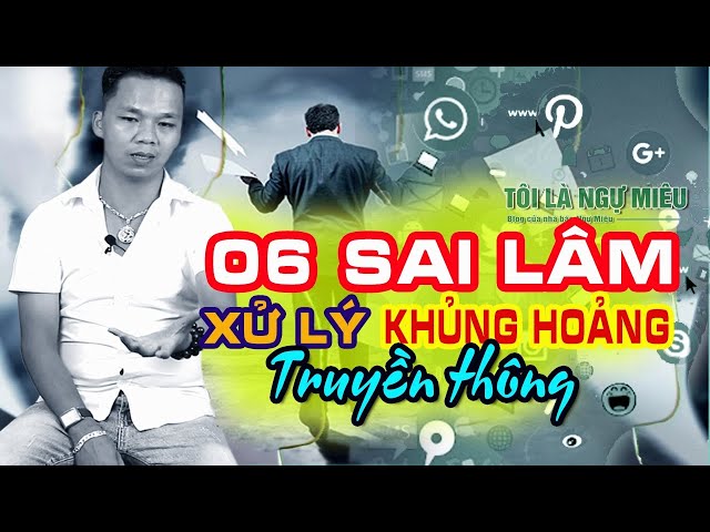 ✔ Video 3: 06 sai lầm khi xử lý khủng hoảng truyền thông | Tôi là Ngự Miêu