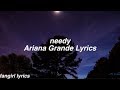 Needy || Ariana Grande Lyrics
