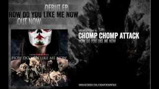 Watch Chomp Chomp Attack How Do You Like Me Now video