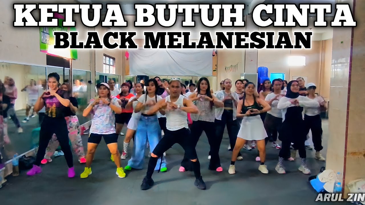 KETUA BUTUH CINTA  BLACK MELANESIAN / ZUMBA / DANCE FITNESS / ARUL ZIN