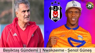 Beşiktaş Transfer 🔥Nwakaeme Beşiktaş, Şenol Güneş Şiktaş