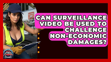 Can Surveillance Video Be Used To Challenge Non-economic Damages? - Auto Coverage Explained