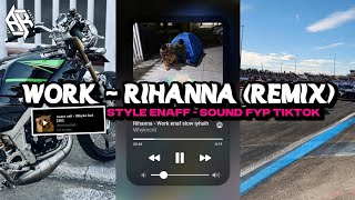 DJ WORK - RIHANNA | STYLE ENAFF VIRAL FYP TIKTOK TERBARU