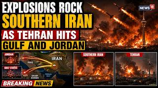LIVE: EXPLOSIONS ROCK SOUTHERN IRAN | Tehran Hits Gulf Nations & Jordan | Trump Latest News | N18G