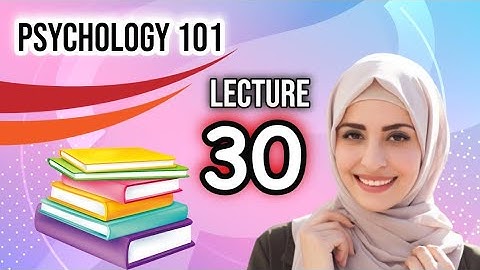 Psy101 lecture no 30