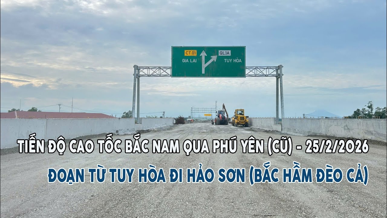 [Ngày 25/2/2026] Tiến Độ Cao Tốc Bắc - Nam Qua Phú Yên | Đoạn Từ Nút Giao Tuy Hoà Đến Bắc Hầm Đèo Cả