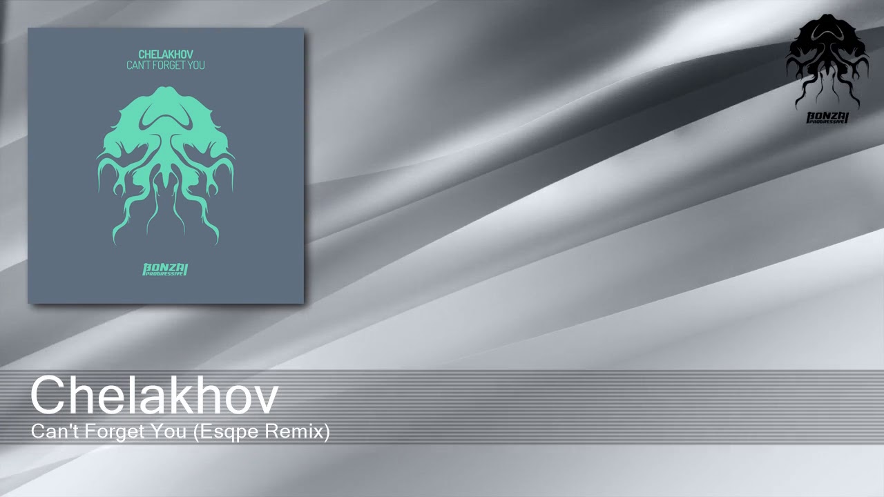 Chelakhov - Can't Forget You (Esqpe Remix) [Bonzai Progressive]