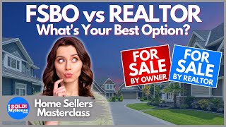 Should You Sell FSBO or With a Realtor? How To Decide Which Is Right For YOU!