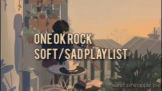 ONE OK ROCK Soft/Sad playlist.