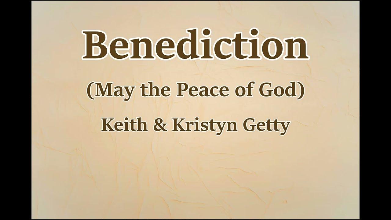 Benediction (May the Peace of God) Keith & Kristyn Getty (LYRICS