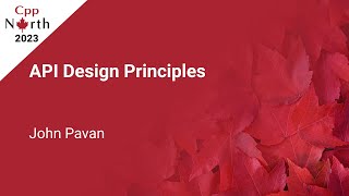 API Design Principles - John Pavan - CppNorth 2023