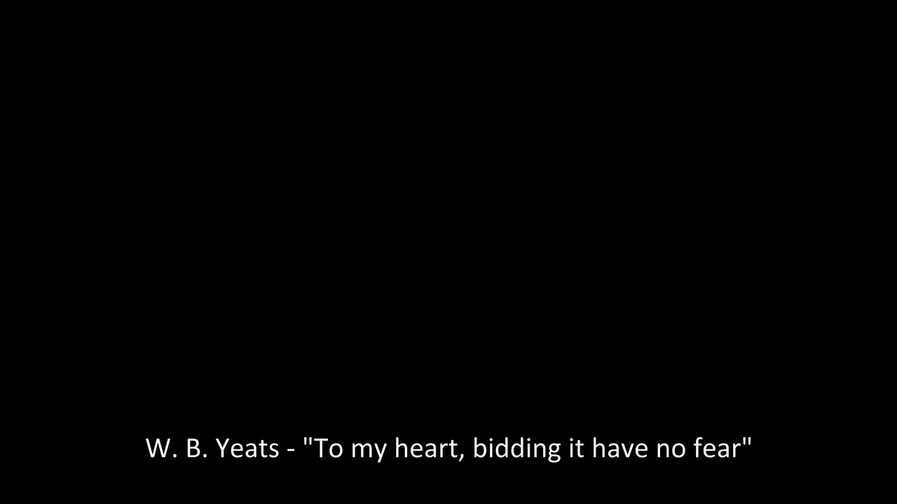 William Butler Yeats - To My Heart, Bidding It Have No Fear