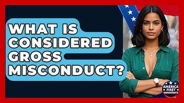 What Is Considered Gross Misconduct? - America First Democrats