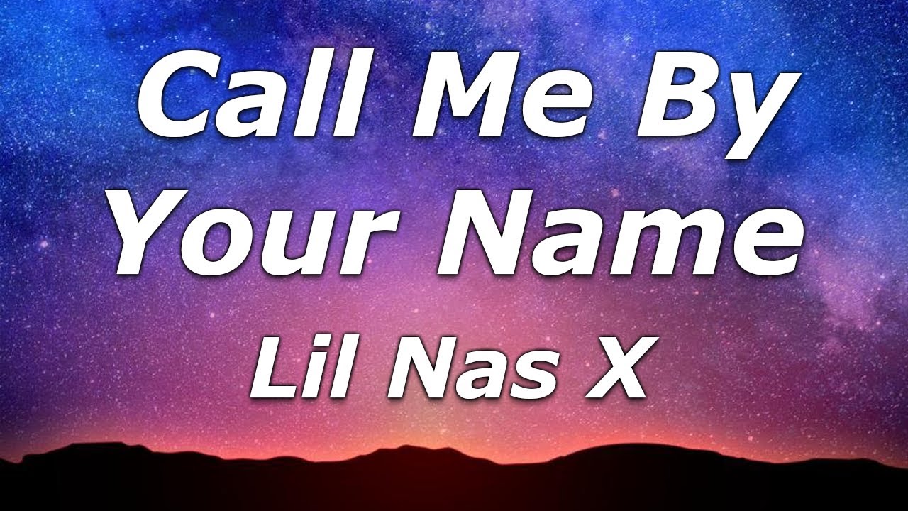 Lil Nas X Montero Call Me By Your Name Lyrics Call Me When You Want Call Me When You Need Youtube