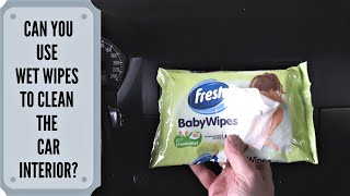 Can You Use Wet Wipes To Clean Your Car?
