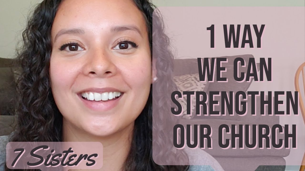 How to Strengthen the Church | 7 Sisters