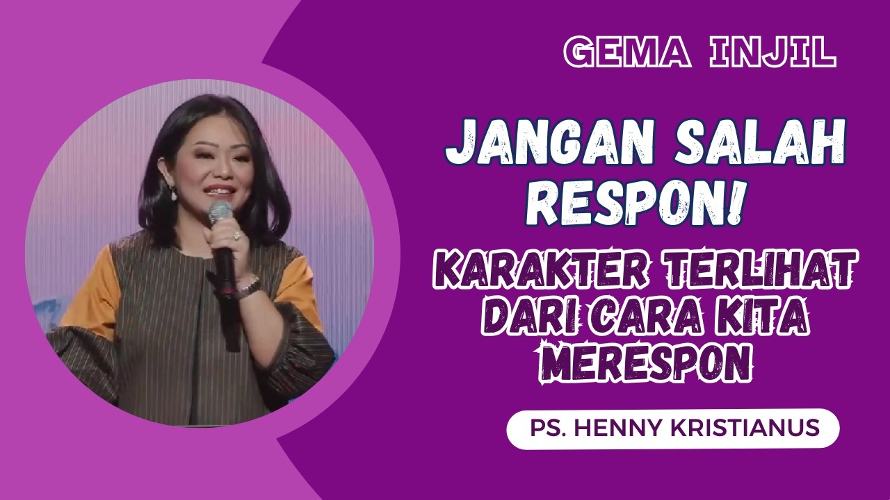 Jangan Salah Respon! Karakter Terlihat dari Cara Kita Merespon | Ps. Henny Kristianus