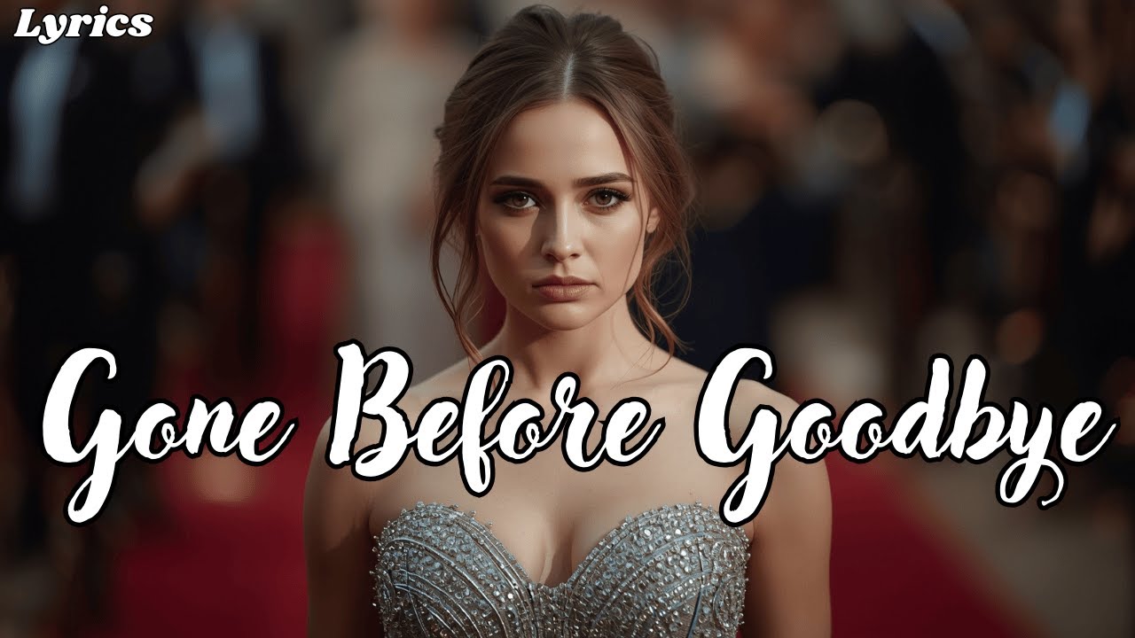 Gone Before Goodbye - Sad Emotional Song About Loss