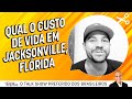 Qual o custo de vida em jacksonville flrida  cortes do canal perguntas