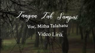 TANGAN TAK SAMPAI VIDEO LIRIK //Voc. Mitha Talahatu