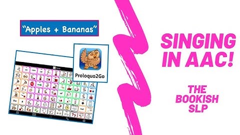 Singing in AAC! Proloquo2Go "Apples and Bananas"