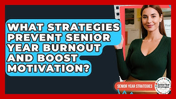 What Strategies Prevent Senior Year Burnout And Boost Motivation? - Senior Year Strategies