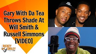 Gary With Da Tea Throws Shade At Will Smith & Russell Simmons