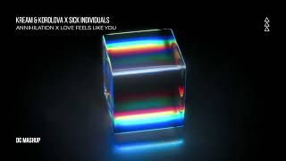 Kream & Korolova x Sick Individuals - Annihilation X Love feels like You(DC Mashup)