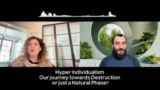 Hyper individualism. A natural phase or something which is destroying us? (Audio)