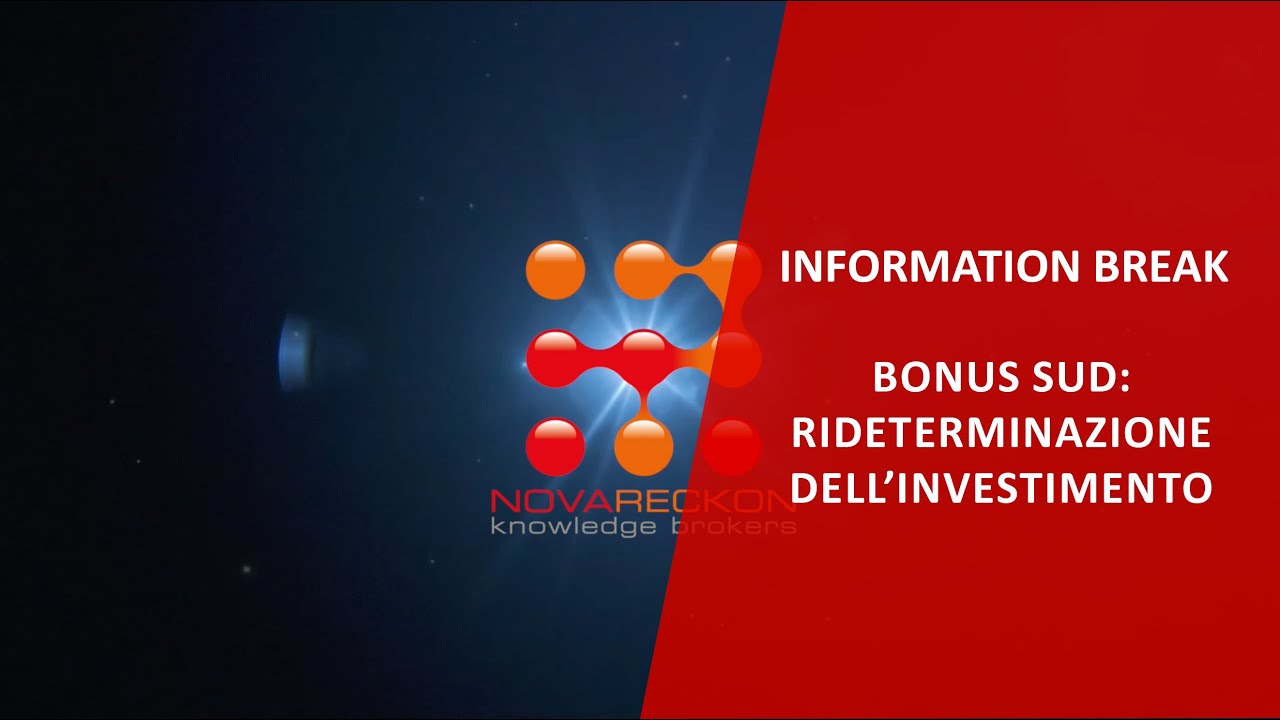 INFORMATION BREAK – BONUS SUD: RIDETERMINAZIONE DELL'INVESTIMENTO
