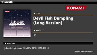Devil Fish Dumpling (Long Version)/jubeat copious APPEND SOUNDTRACK