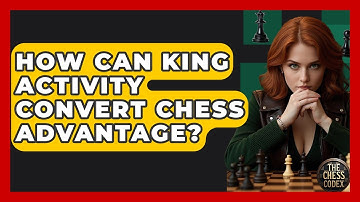 How Can King Activity Convert Chess Advantage? - The Chess Codex