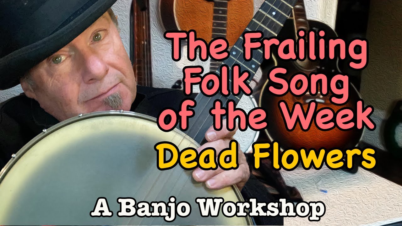 The Frailing Folk Song of the Week Dead Flowers (The Rolling Stones